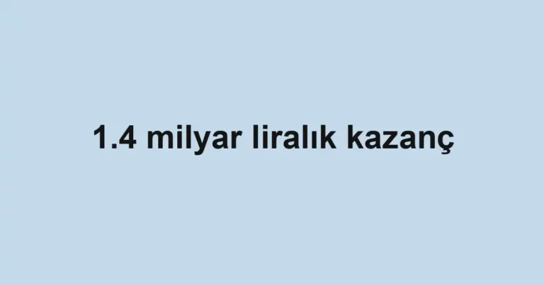 1.4 milyar liralık kazanç