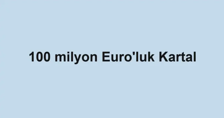 100 milyon Euro'luk Kartal