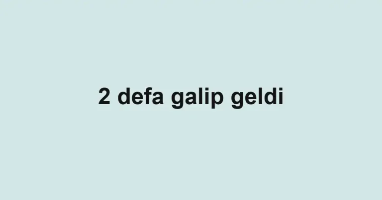 2 defa galip geldi