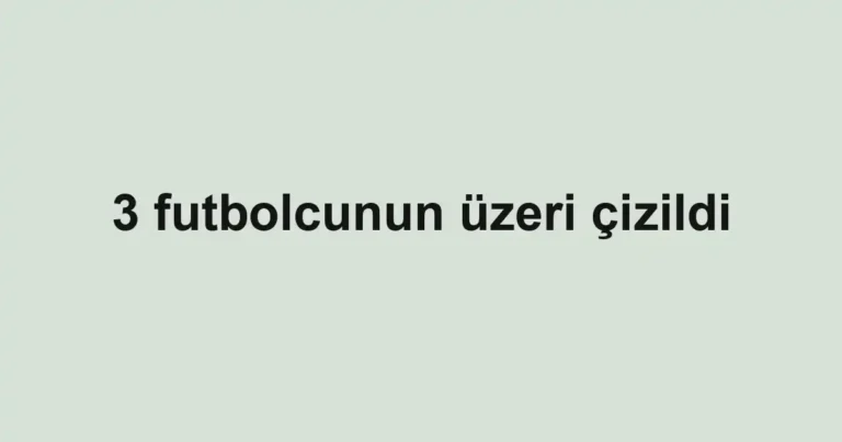 3 futbolcunun üzeri çizildi