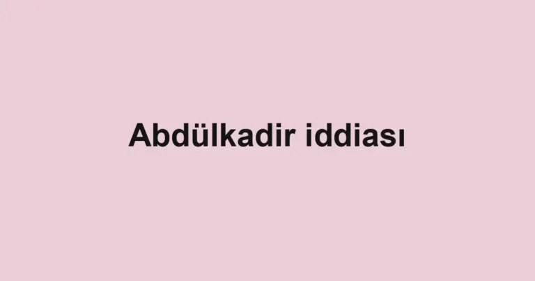 Abdülkadir iddiası