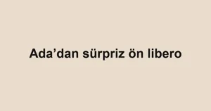 Ada’dan sürpriz ön libero