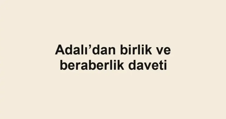 Adalı’dan birlik ve beraberlik daveti