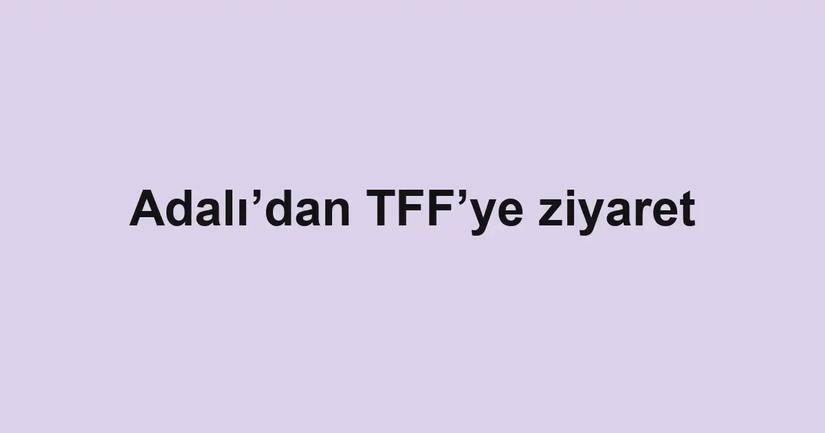Adalı’dan TFF’ye ziyaret
