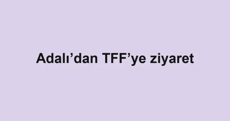 Adalı’dan TFF’ye ziyaret