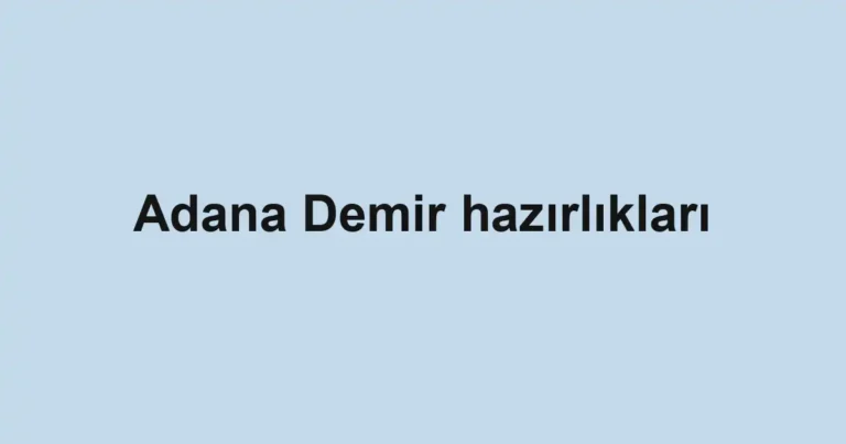 Adana Demir hazırlıkları