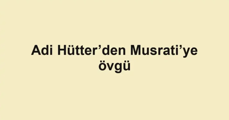 Adi Hütter’den Musrati’ye övgü