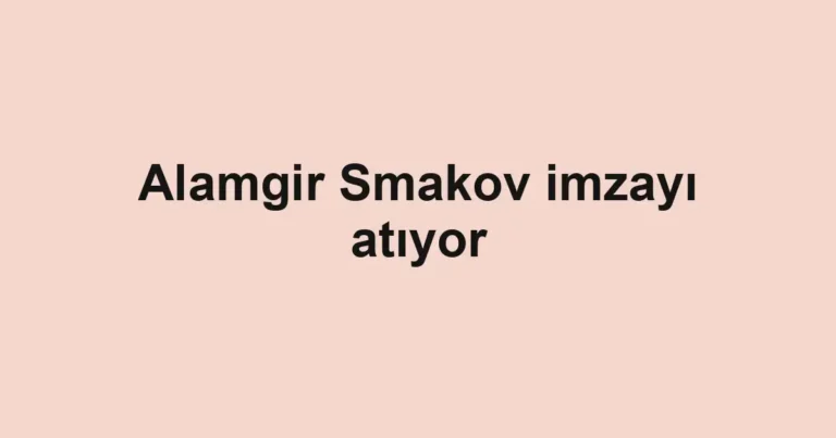 Alamgir Smakov imzayı atıyor