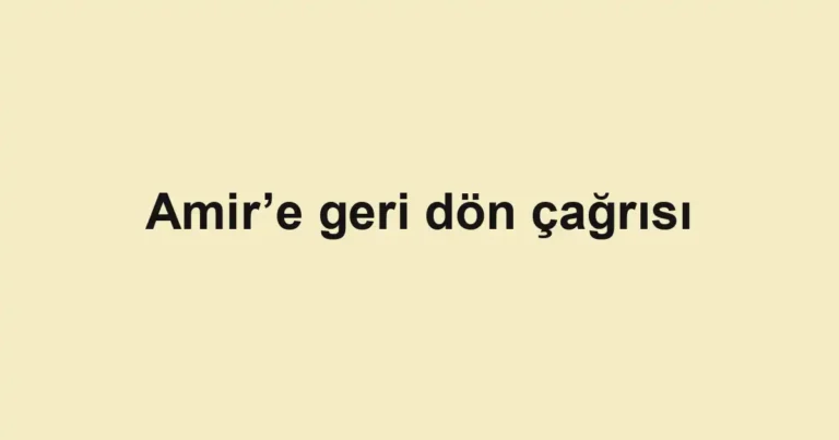 Amir’e geri dön çağrısı