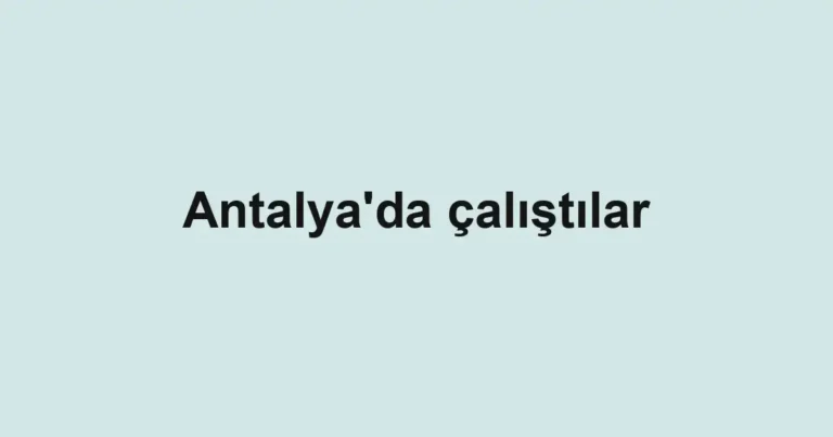 Antalya'da çalıştılar