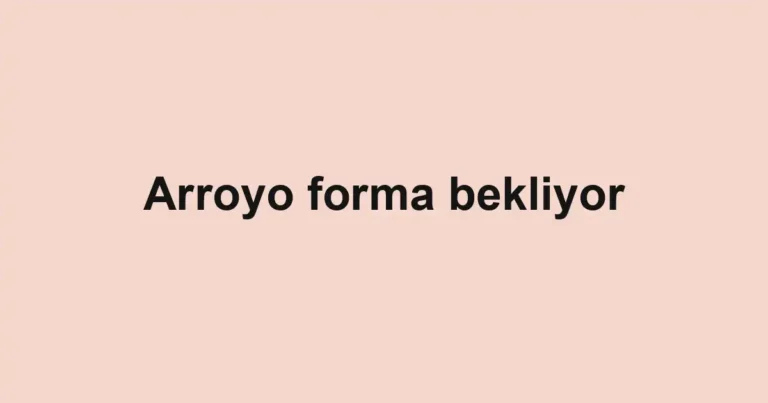 Arroyo forma bekliyor