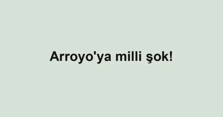 Arroyo'ya milli şok!