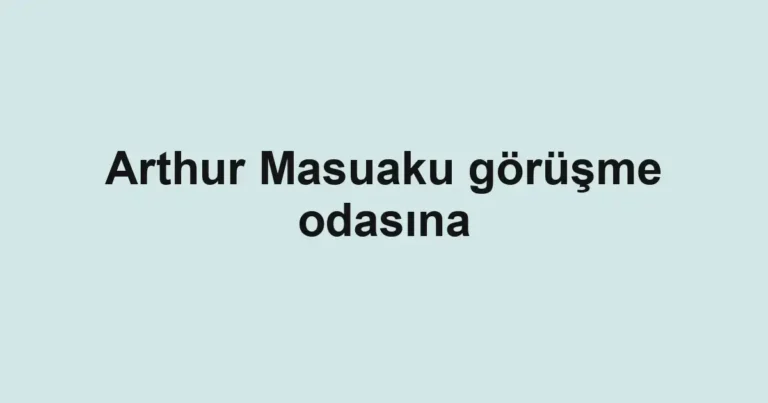 Arthur Masuaku görüşme odasına