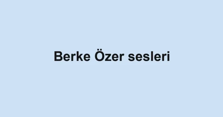 Berke Özer sesleri