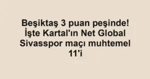 Beşiktaş 3 puan peşinde! İşte Kartal'ın Net Global Sivasspor maçı muhtemel 11'i