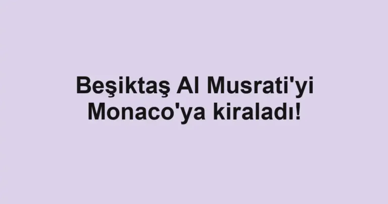 Beşiktaş Al Musrati'yi Monaco'ya kiraladı!