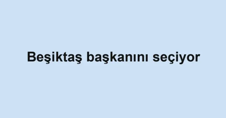 Beşiktaş başkanını seçiyor