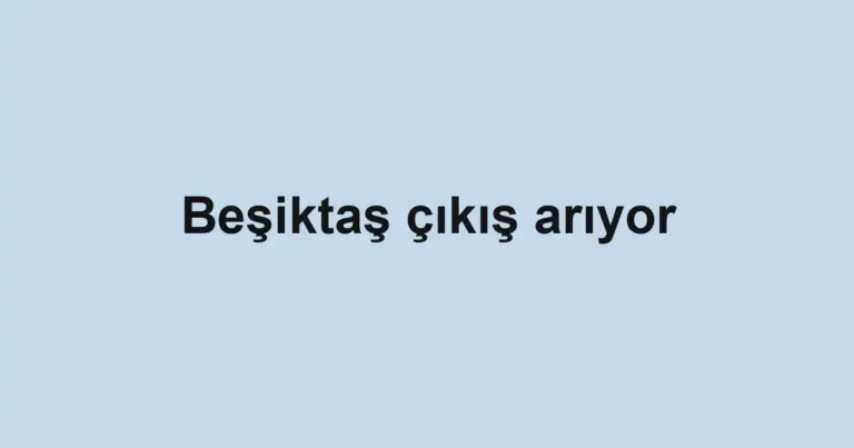 Beşiktaş çıkış arıyor