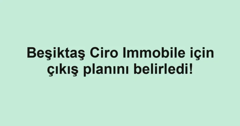 Beşiktaş Ciro Immobile için çıkış planını belirledi!