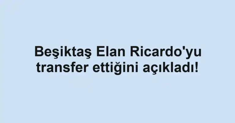 Beşiktaş Elan Ricardo'yu transfer ettiğini açıkladı!