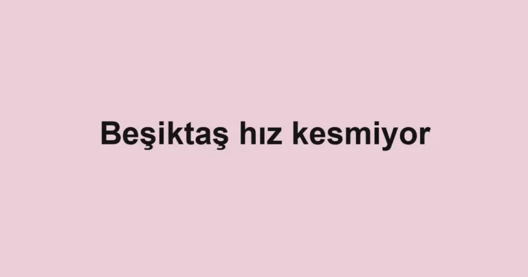 Beşiktaş hız kesmiyor