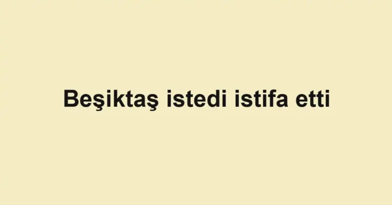 Beşiktaş istedi istifa etti