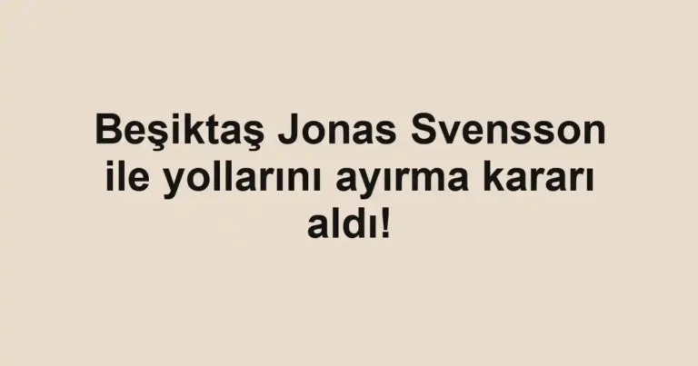 Beşiktaş Jonas Svensson ile yollarını ayırma kararı aldı!