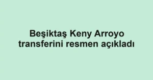 Beşiktaş Keny Arroyo transferini resmen açıkladı