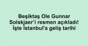 Beşiktaş Ole Gunnar Solskjaer’i resmen açıkladı! İşte İstanbul'a geliş tarihi
