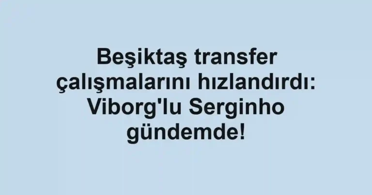 Beşiktaş transfer çalışmalarını hızlandırdı: Viborg'lu Serginho gündemde!