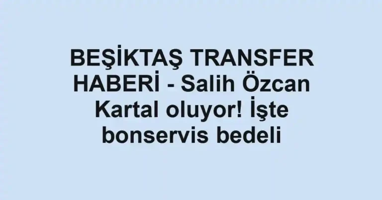 BEŞİKTAŞ TRANSFER HABERİ - Salih Özcan Kartal oluyor! İşte bonservis bedeli