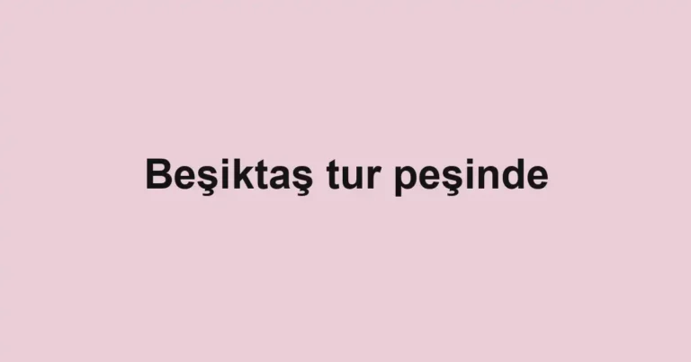 Beşiktaş tur peşinde