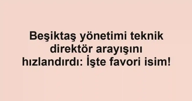 Beşiktaş yönetimi teknik direktör arayışını hızlandırdı: İşte favori isim!