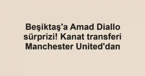 Beşiktaş'a Amad Diallo sürprizi! Kanat transferi Manchester United'dan