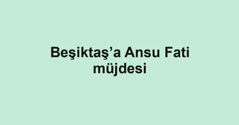 Beşiktaş’a Ansu Fati müjdesi