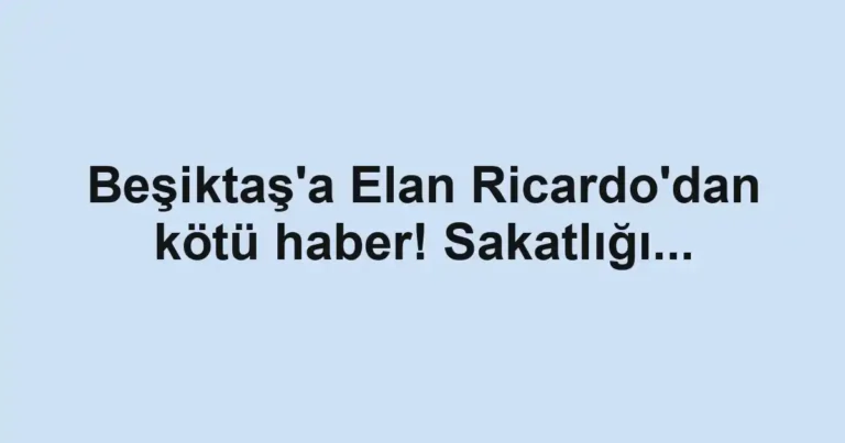 Beşiktaş'a Elan Ricardo'dan kötü haber! Sakatlığı...