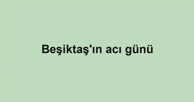 Beşiktaş'ın acı günü