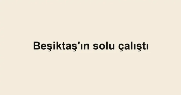 Beşiktaş'ın solu çalıştı