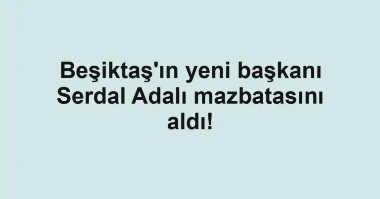 Beşiktaş'ın yeni başkanı Serdal Adalı mazbatasını aldı!