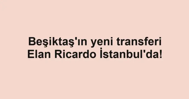 Beşiktaş'ın yeni transferi Elan Ricardo İstanbul'da!