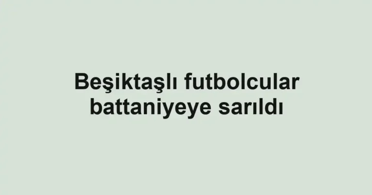 Beşiktaşlı futbolcular battaniyeye sarıldı