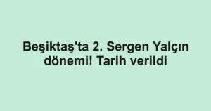 Beşiktaş'ta 2. Sergen Yalçın dönemi! Tarih verildi
