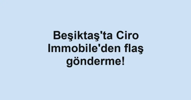 Beşiktaş'ta Ciro Immobile'den flaş gönderme!