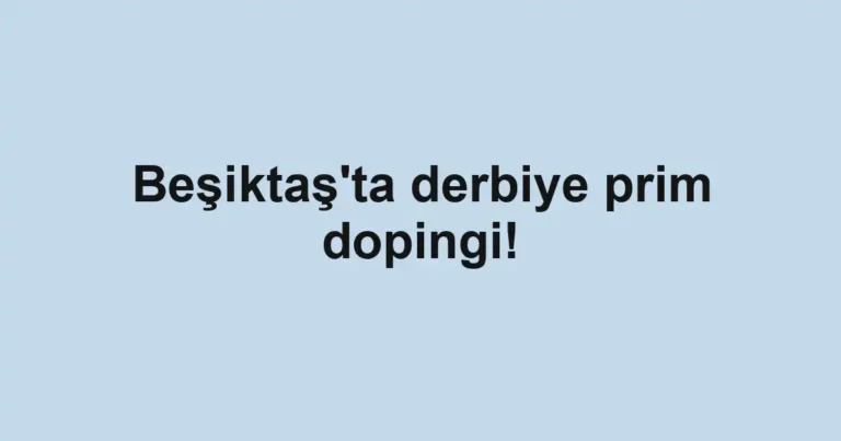 Beşiktaş'ta derbiye prim dopingi!