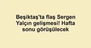 Beşiktaş'ta flaş Sergen Yalçın gelişmesi! Hafta sonu görüşülecek