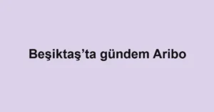 Beşiktaş’ta gündem Aribo