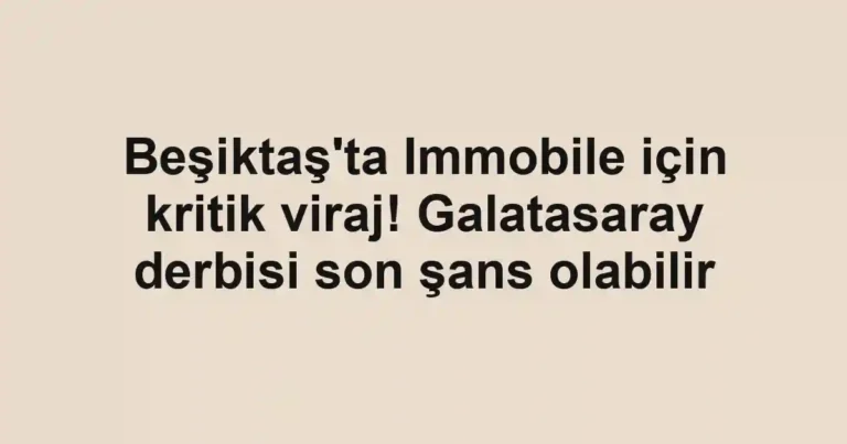 Beşiktaş'ta Immobile için kritik viraj! Galatasaray derbisi son şans olabilir