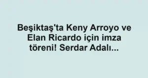 Beşiktaş'ta Keny Arroyo ve Elan Ricardo için imza töreni! Serdar Adalı...
