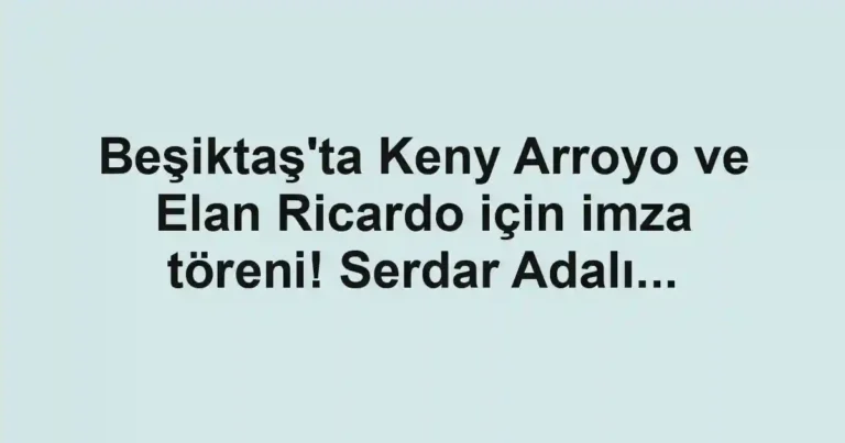 Beşiktaş'ta Keny Arroyo ve Elan Ricardo için imza töreni! Serdar Adalı...