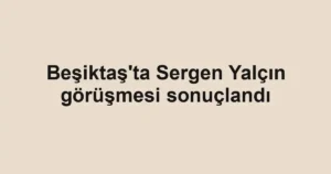 Beşiktaş'ta Sergen Yalçın görüşmesi sonuçlandı